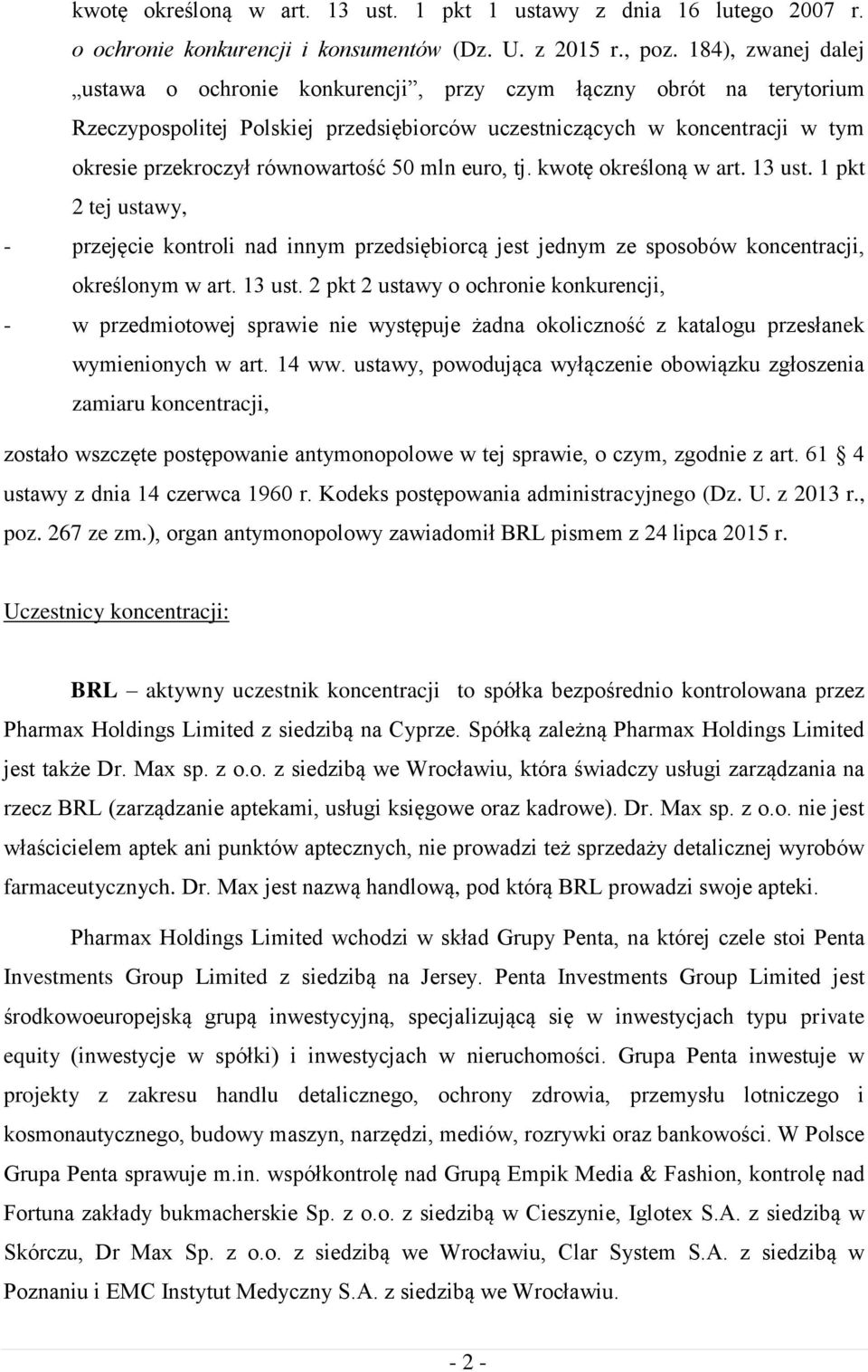 50 mln euro, tj. kwotę określoną w art. 13 ust. 1 pkt 2 tej ustawy, - przejęcie kontroli nad innym przedsiębiorcą jest jednym ze sposobów koncentracji, określonym w art. 13 ust. 2 pkt 2 ustawy o ochronie konkurencji, - w przedmiotowej sprawie nie występuje żadna okoliczność z katalogu przesłanek wymienionych w art.