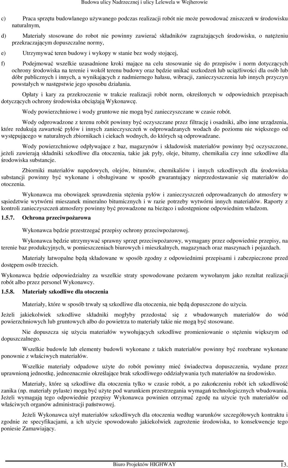 przepisów i norm dotyczących ochrony środowiska na terenie i wokół terenu budowy oraz będzie unikać uszkodzeń lub uciążliwości dla osób lub dóbr publicznych i innych, a wynikających z nadmiernego