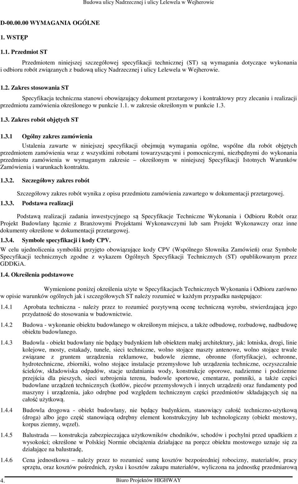 1. Przedmiot ST Przedmiotem niniejszej szczegółowej specyfikacji technicznej (ST) są wymagania dotyczące wykonania i odbioru robót związanych z budową ulicy Nadrzecznej i ulicy Lelewela w Wejherowie.