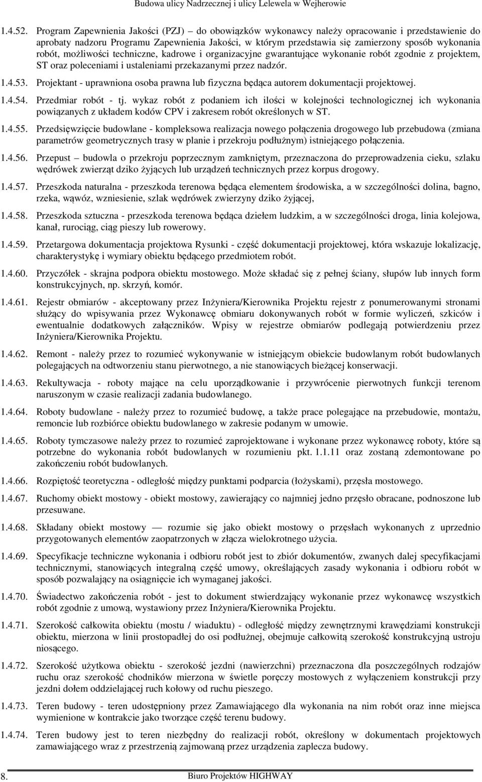 robót, możliwości techniczne, kadrowe i organizacyjne gwarantujące wykonanie robót zgodnie z projektem, ST oraz poleceniami i ustaleniami przekazanymi przez nadzór. 1.4.53.