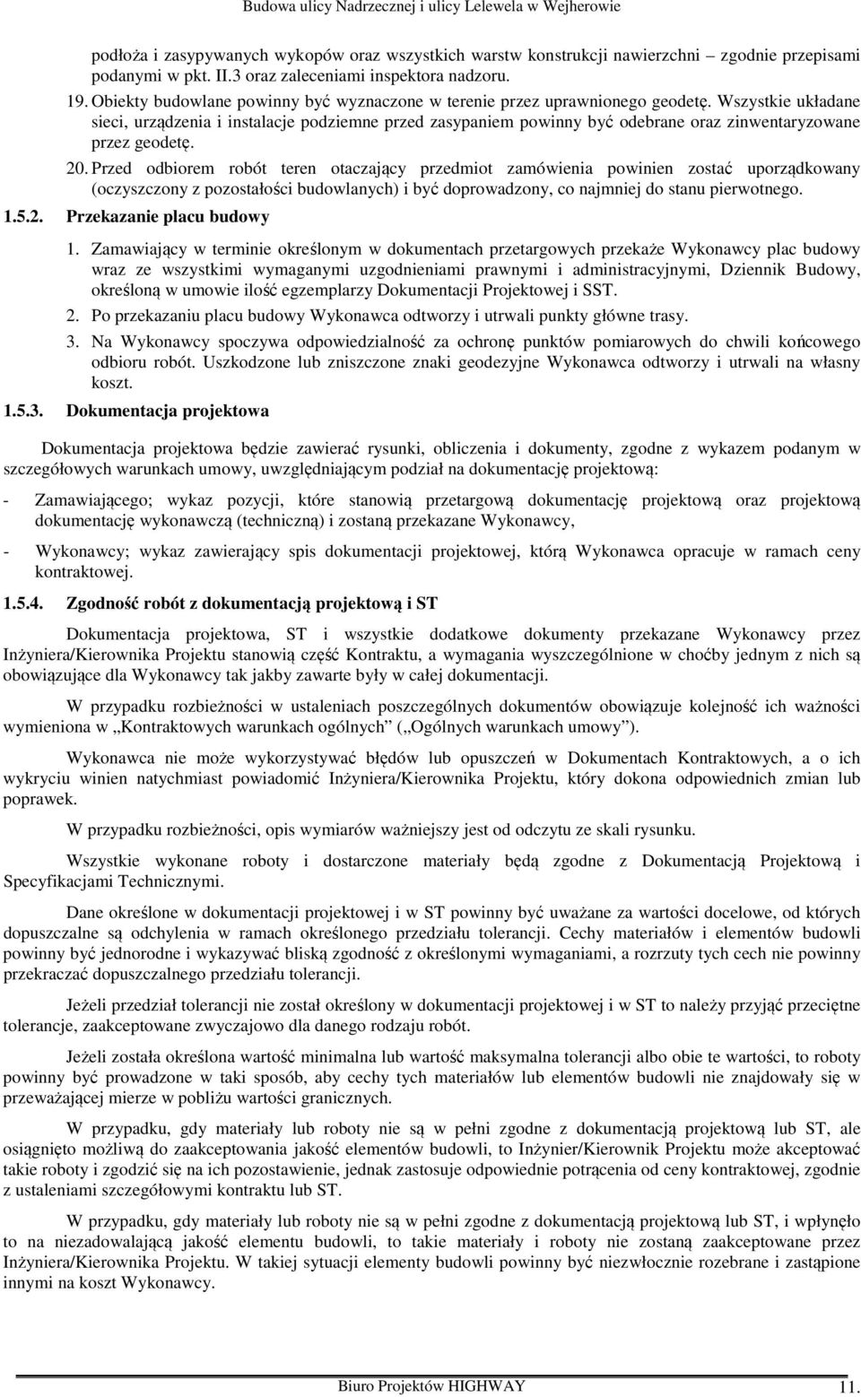 Wszystkie układane sieci, urządzenia i instalacje podziemne przed zasypaniem powinny być odebrane oraz zinwentaryzowane przez geodetę. 20.