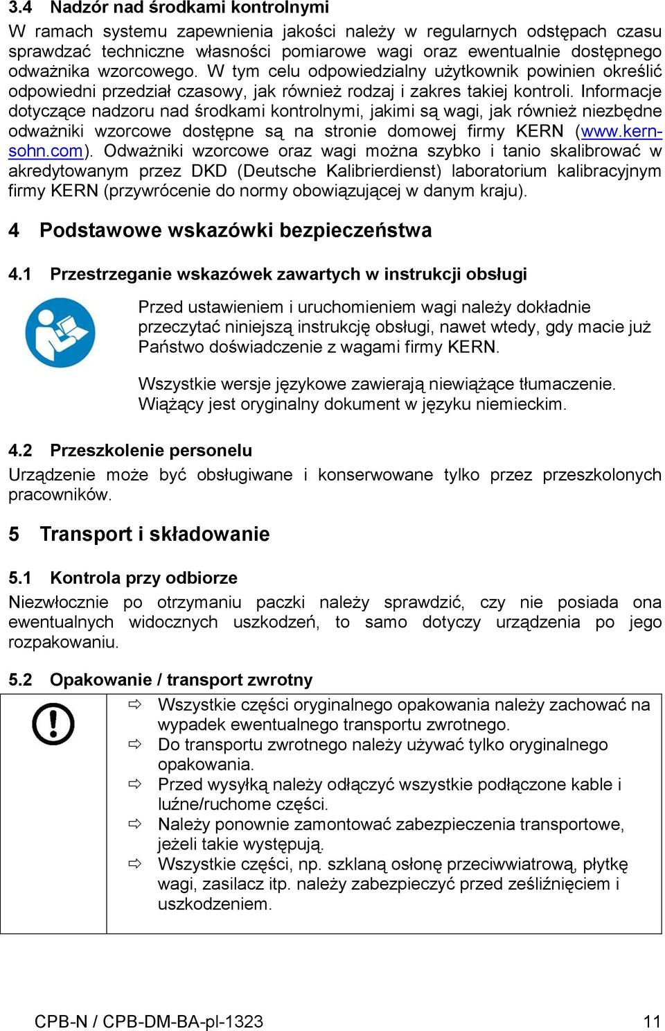 Informacje dotyczące nadzoru nad środkami kontrolnymi, jakimi są wagi, jak również niezbędne odważniki wzorcowe dostępne są na stronie domowej firmy KERN (www.kernsohn.com).