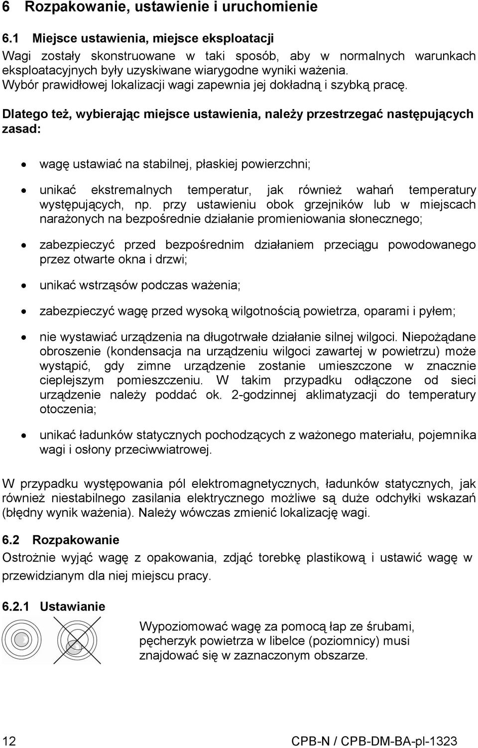 Wybór prawidłowej lokalizacji wagi zapewnia jej dokładną i szybką pracę.