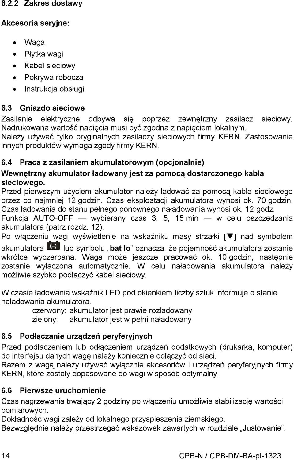 4 Praca z zasilaniem akumulatorowym (opcjonalnie) Wewnętrzny akumulator ładowany jest za pomocą dostarczonego kabla sieciowego.