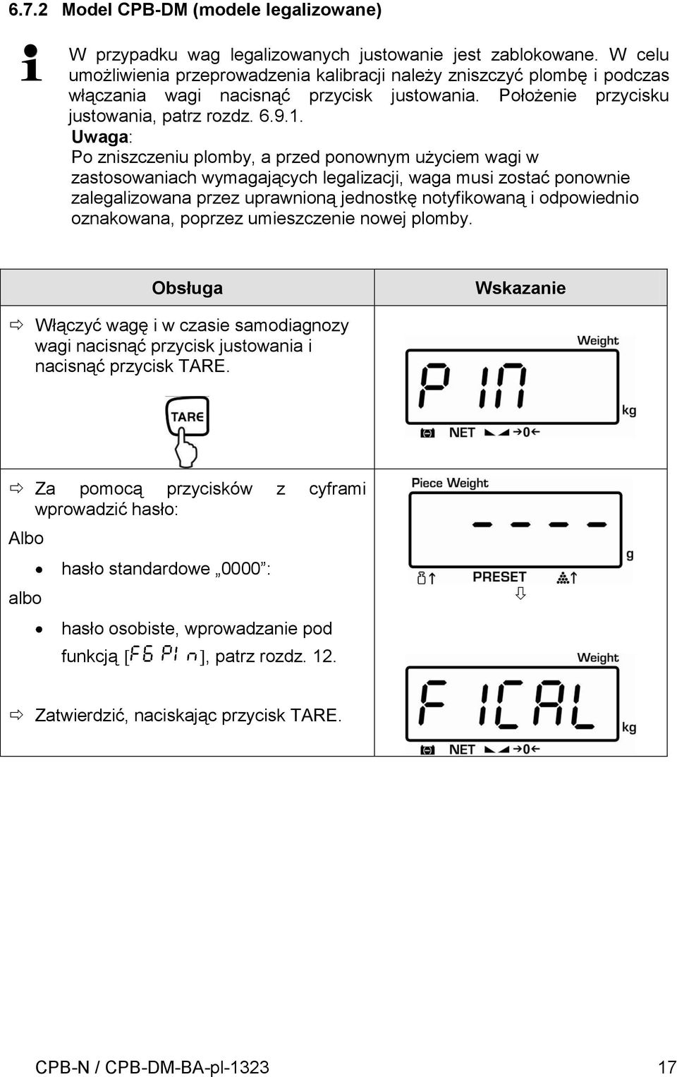 Uwaga: Po zniszczeniu plomby, a przed ponownym użyciem wagi w zastosowaniach wymagających legalizacji, waga musi zostać ponownie zalegalizowana przez uprawnioną jednostkę notyfikowaną i odpowiednio