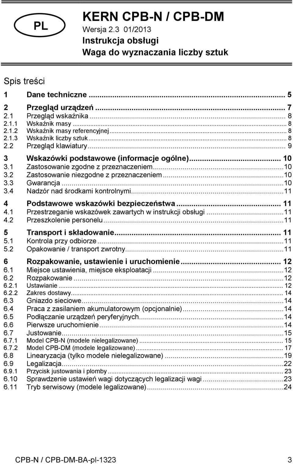 ..10 3.2 Zastosowanie niezgodne z przeznaczeniem...10 3.3 Gwarancja...10 3.4 Nadzór nad środkami kontrolnymi...11 4 Podstawowe wskazówki bezpieczeństwa... 11 4.