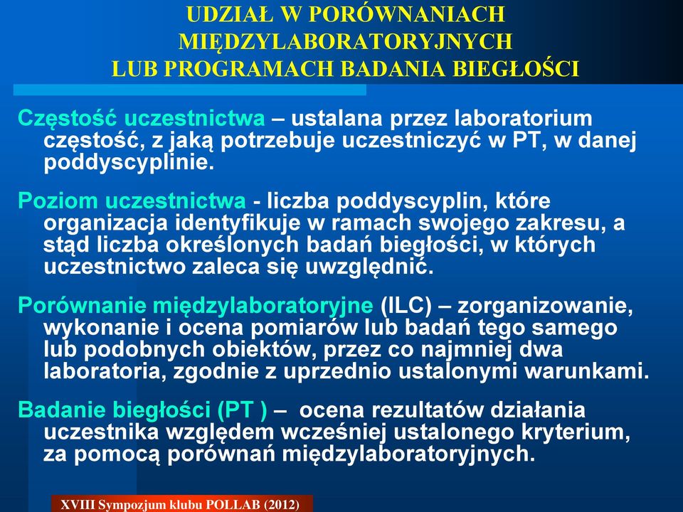 Poziom uczestnictwa - liczba poddyscyplin, które organizacja identyfikuje w ramach swojego zakresu, a stąd liczba określonych badań biegłości, w których uczestnictwo zaleca się