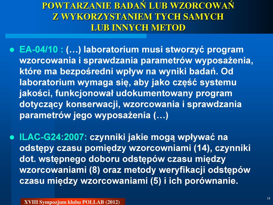 Od laboratorium wymaga się, aby jako część systemu jakości, funkcjonował udokumentowany program dotyczący konserwacji, wzorcowania i sprawdzania parametrów jego