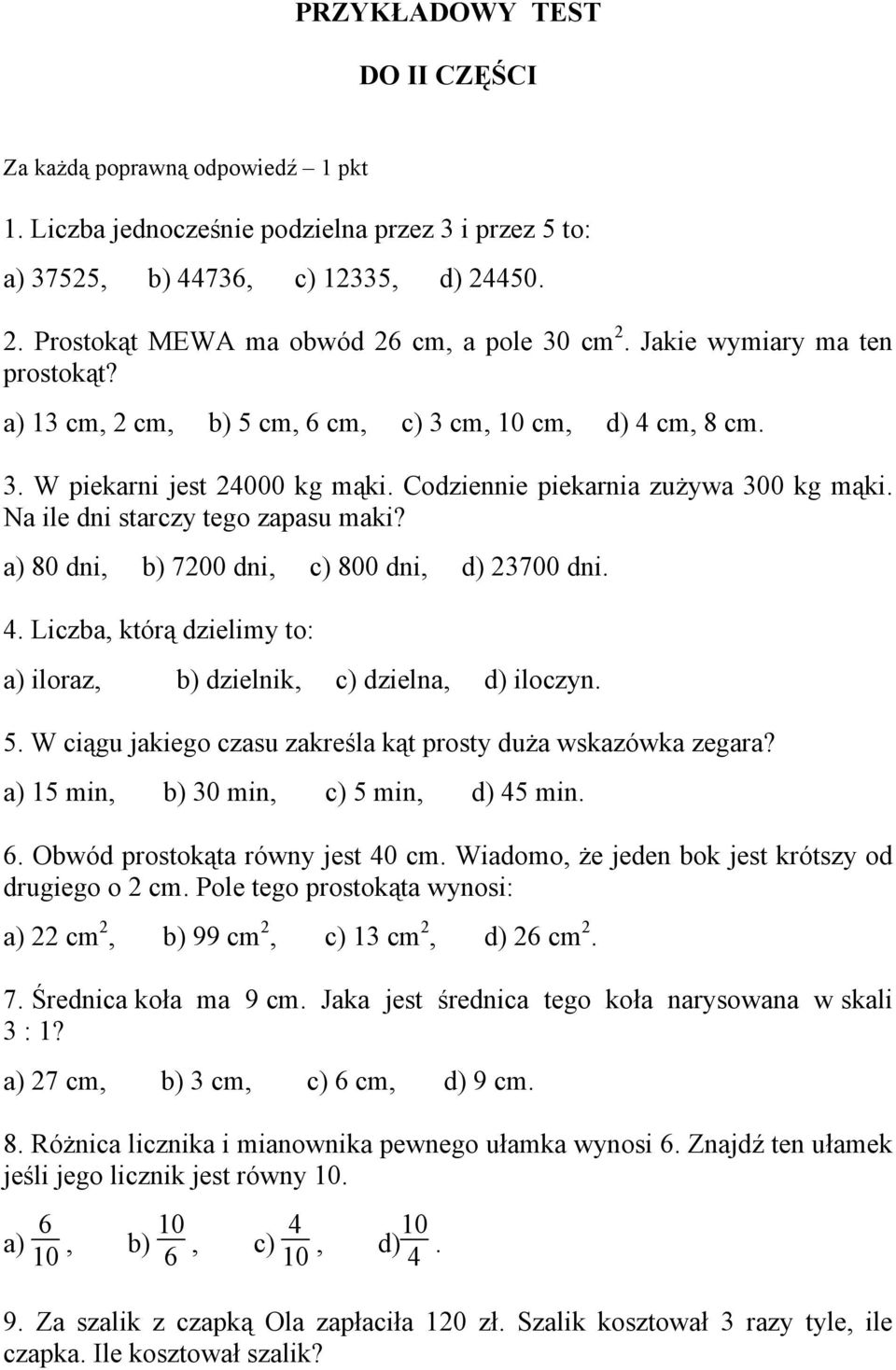 Codziennie piekarnia zużywa 300 kg mąki. Na ile dni starczy tego zapasu maki? a) 80 dni, b) 7200 dni, c) 800 dni, d) 23700 dni. 4.