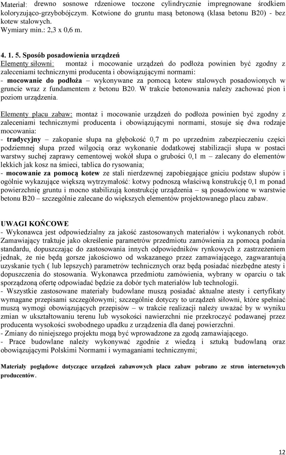 Sposób posadowienia urządzeń Elementy siłowni: montaż i mocowanie urządzeń do podłoża powinien być zgodny z zaleceniami technicznymi producenta i obowiązującymi normami: - mocowanie do podłoża