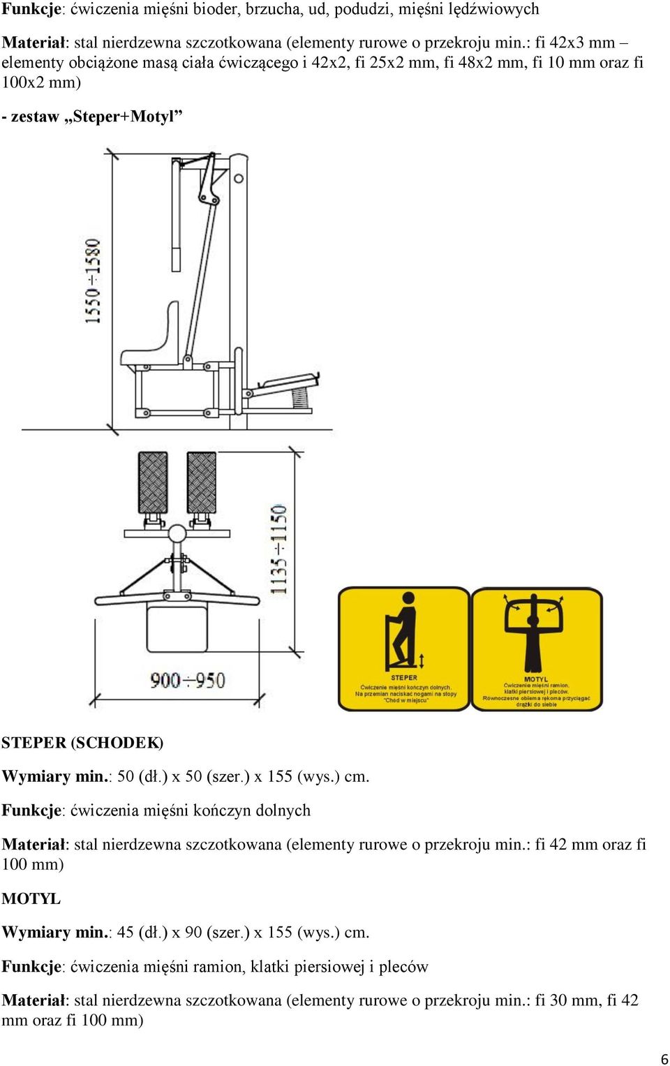 ) x 50 (szer.) x 155 (wys.) cm. Funkcje: ćwiczenia mięśni kończyn dolnych Materiał: stal nierdzewna szczotkowana (elementy rurowe o przekroju min.