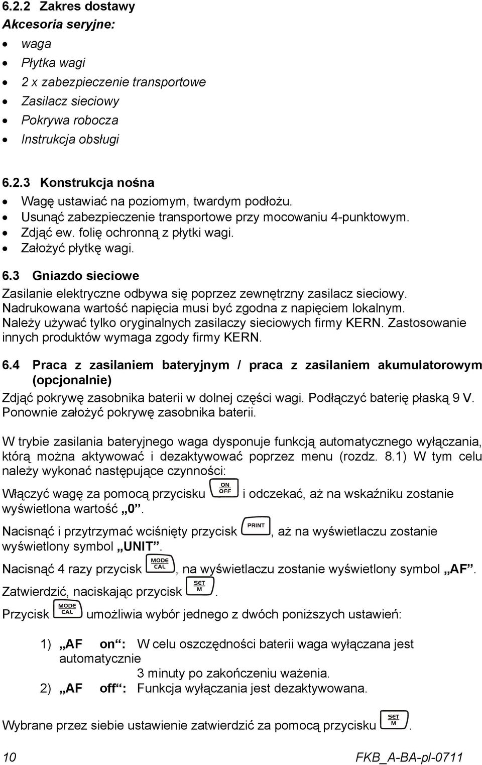 3 Gniazdo sieciowe Zasilanie elektryczne odbywa się poprzez zewnętrzny zasilacz sieciowy. Nadrukowana wartość napięcia musi być zgodna z napięciem lokalnym.