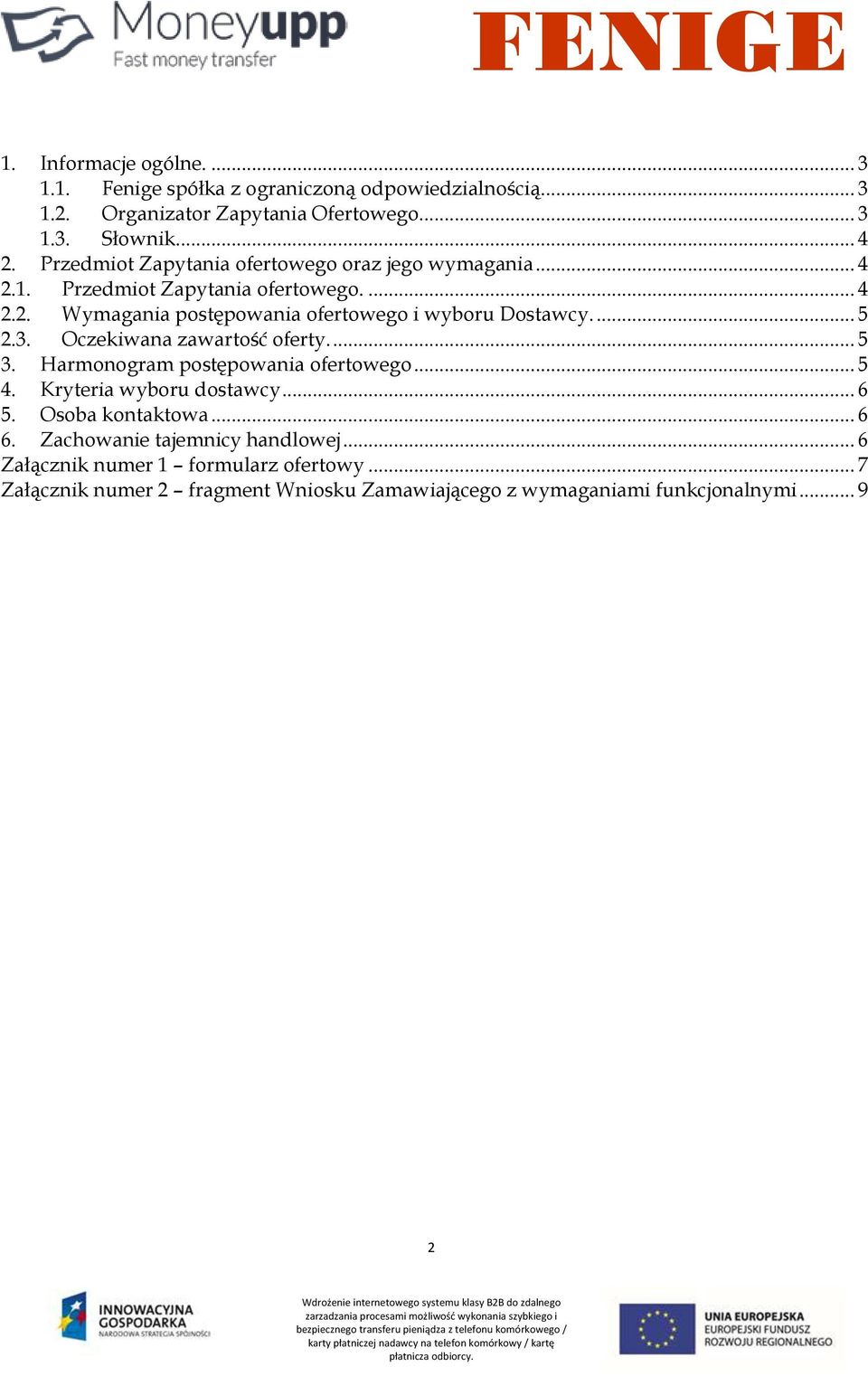 ... 5 2.3. Oczekiwana zawartość oferty.... 5 3. Harmonogram postępowania ofertowego... 5 4. Kryteria wyboru dostawcy... 6 5. Osoba kontaktowa... 6 6.