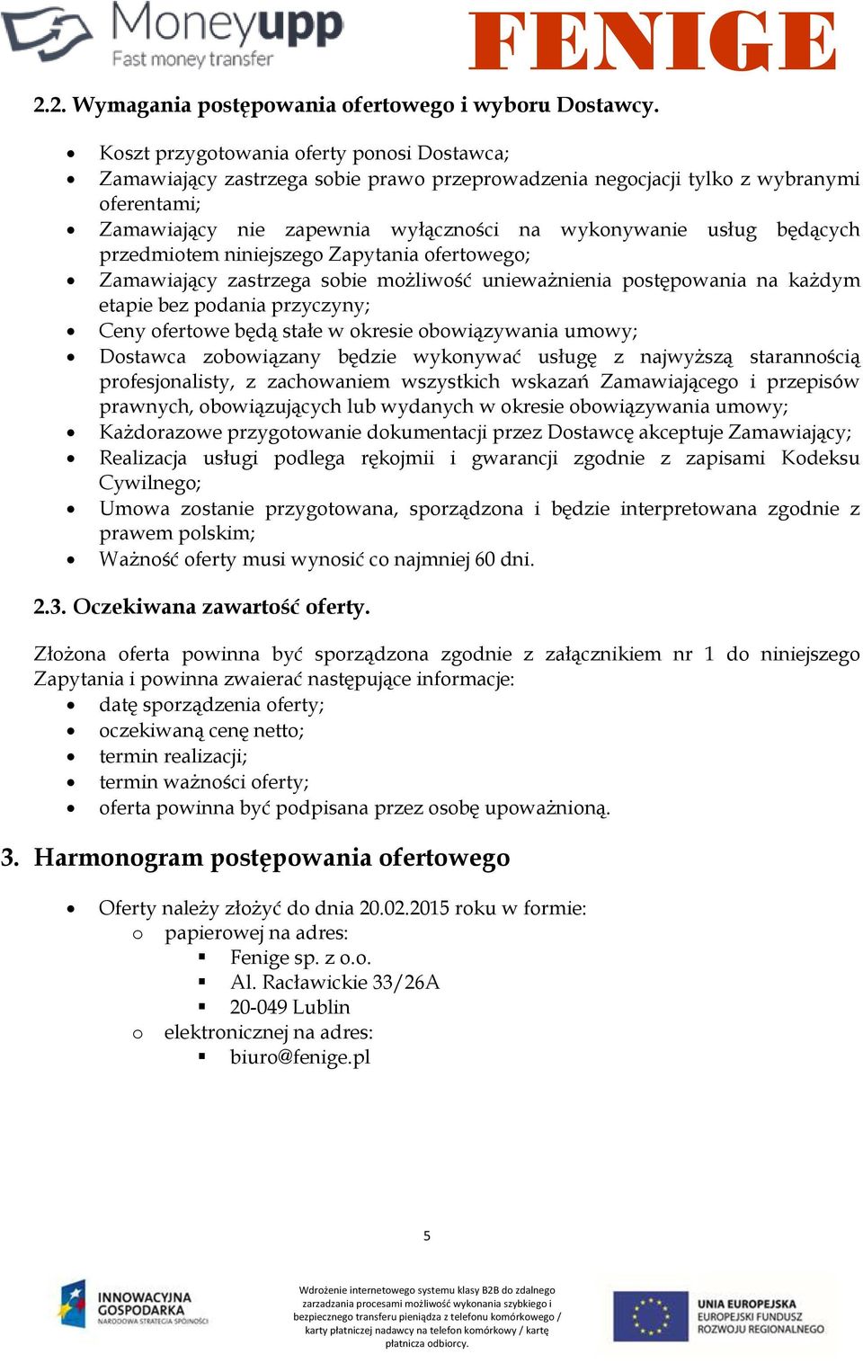 będących przedmiotem niniejszego Zapytania ofertowego; Zamawiający zastrzega sobie możliwość unieważnienia postępowania na każdym etapie bez podania przyczyny; Ceny ofertowe będą stałe w okresie