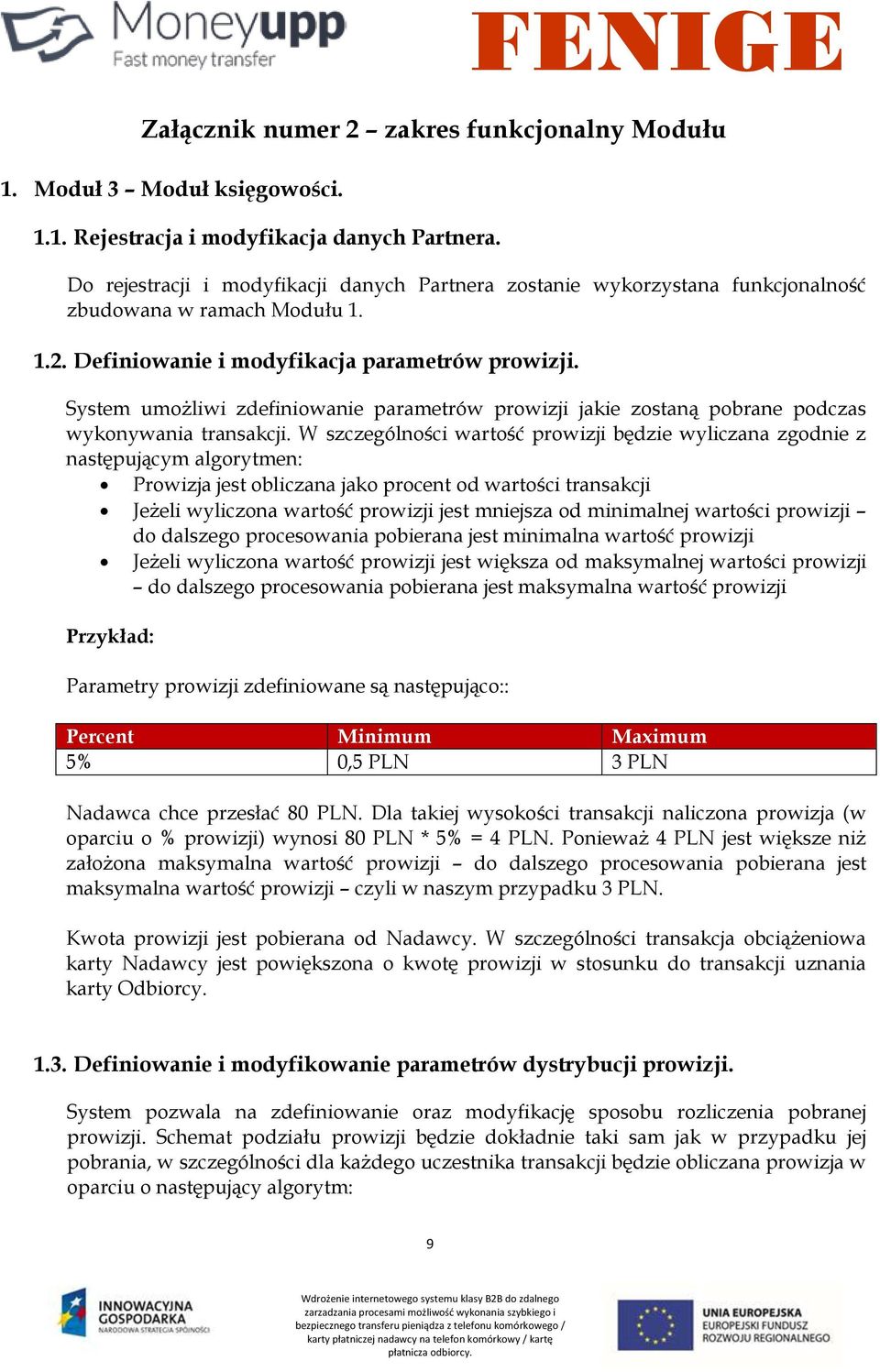 System umożliwi zdefiniowanie parametrów prowizji jakie zostaną pobrane podczas wykonywania transakcji.