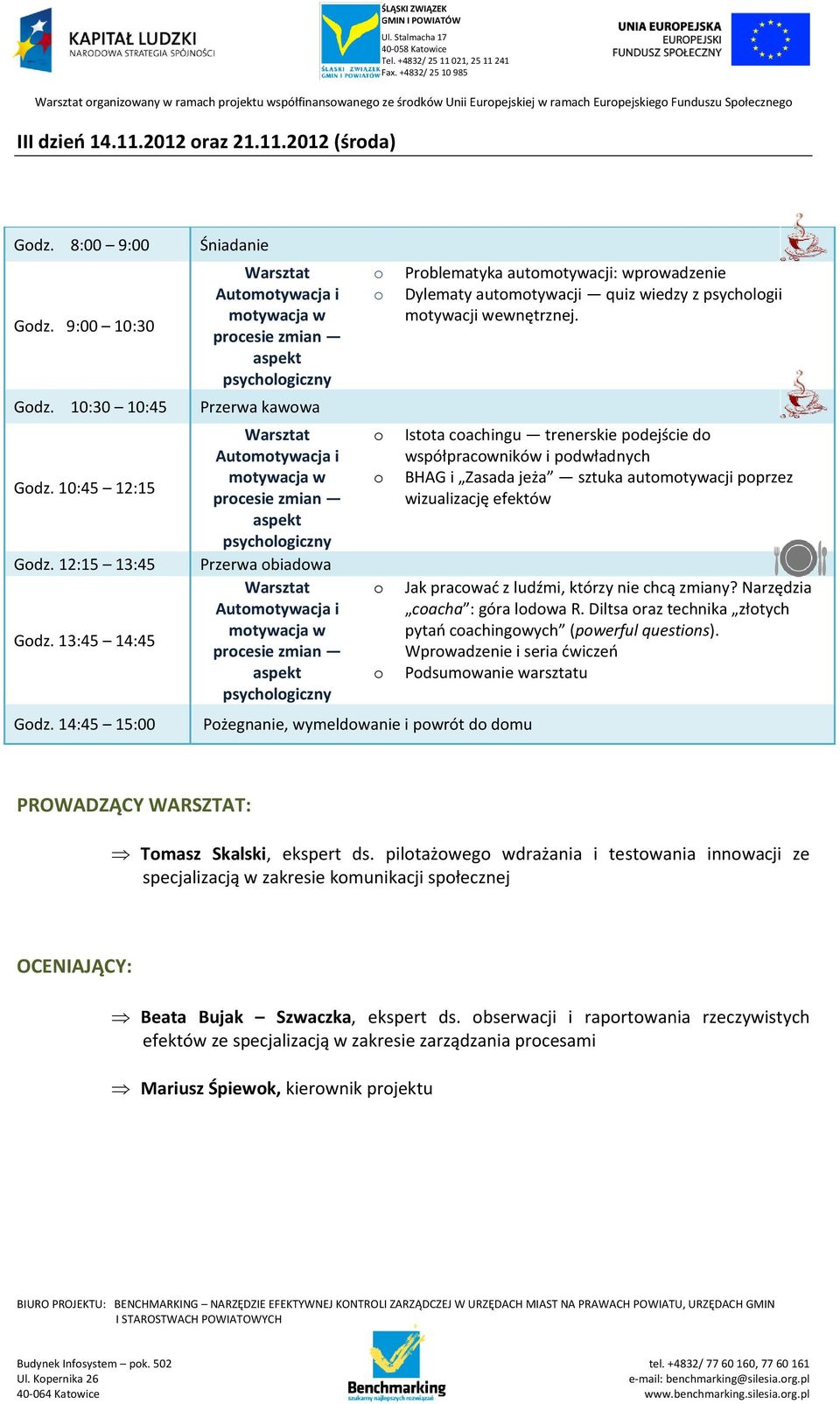 14:45 15:00 Autmtywacja i mtywacja w prcesie zmian psychlgiczny Przerwa biadwa Autmtywacja i mtywacja w prcesie zmian psychlgiczny Pżegnanie, wymeldwanie i pwrót d dmu Prblematyka autmtywacji: