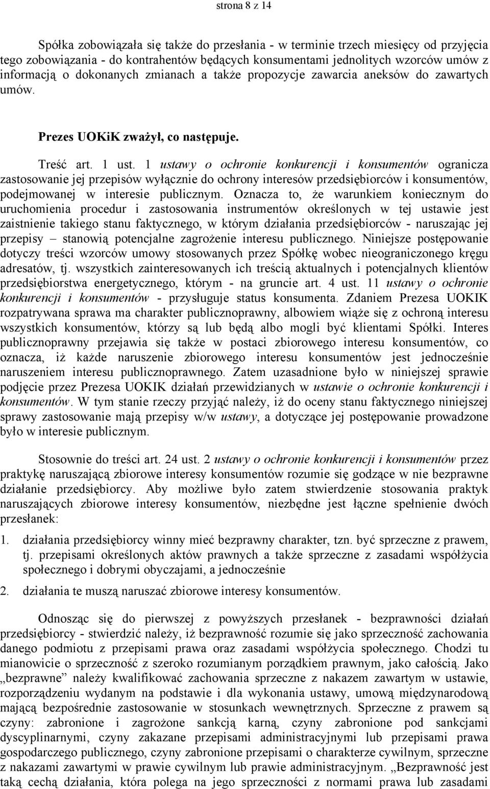 1 ustawy o ochronie konkurencji i konsumentów ogranicza zastosowanie jej przepisów wyłącznie do ochrony interesów przedsiębiorców i konsumentów, podejmowanej w interesie publicznym.