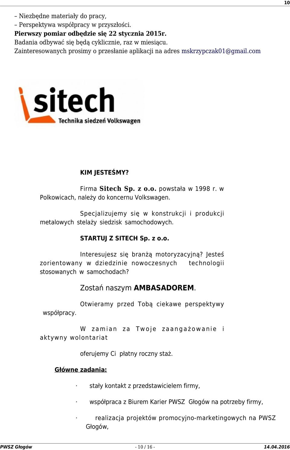 Specjalizujemy się w konstrukcji i produkcji metalowych stelaży siedzisk samochodowych. STARTUJ Z SITECH Sp. z o.o. Interesujesz się branżą motoryzacyjną?