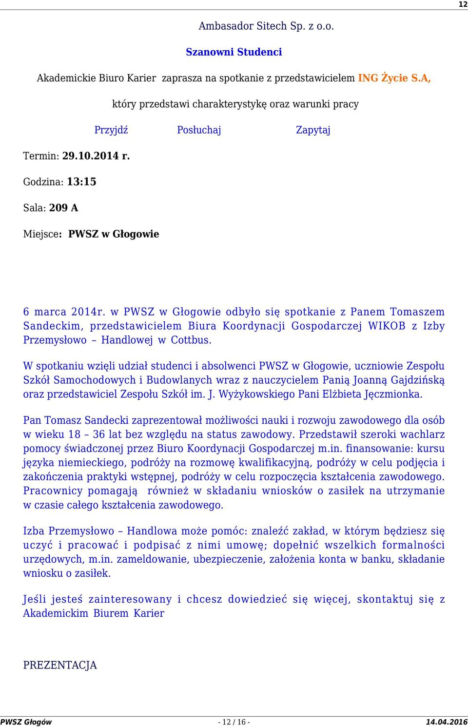 w PWSZ w Głogowie odbyło się spotkanie z Panem Tomaszem Sandeckim, przedstawicielem Biura Koordynacji Gospodarczej WIKOB z Izby Przemysłowo Handlowej w Cottbus.