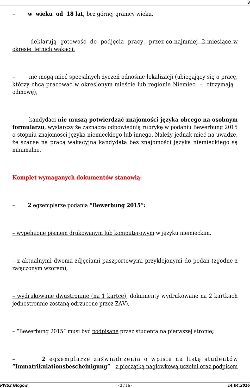 zaznaczą odpowiednią rubrykę w podaniu Bewerbung 2015 o stopniu znajomości języka niemieckiego lub innego.