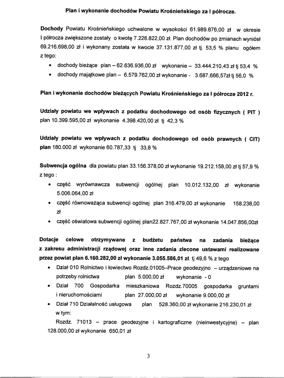 210,43 zł tj 53,4 % dochody majątkowe plan - 6.579.762,00 zł wykonanie - 3.687.666,57zł tj 56,0 % Plan i wykonanie dochodów bieżących Powiatu Krośnieńskiego za I półrocze 2012 r.