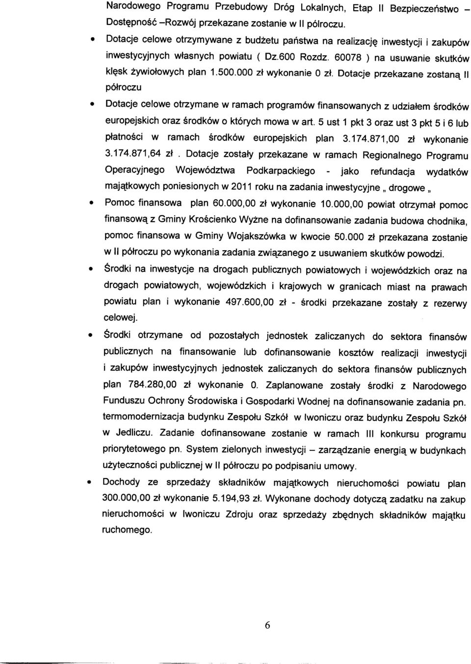 000 zł wykonanie O zł. Dotacje przekazane zostaną li półroczu Dotacje celowe otrzymane w ramach programów finansowanych z udziałem środków europejskich oraz środków o których mowa w art.