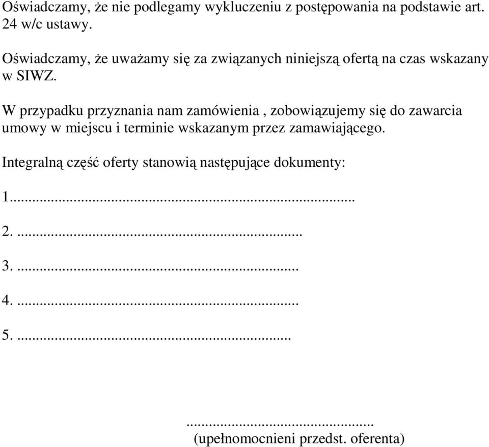 W przypadku przyznania nam zamówienia, zobowiązujemy się do zawarcia umowy w miejscu i terminie wskazanym