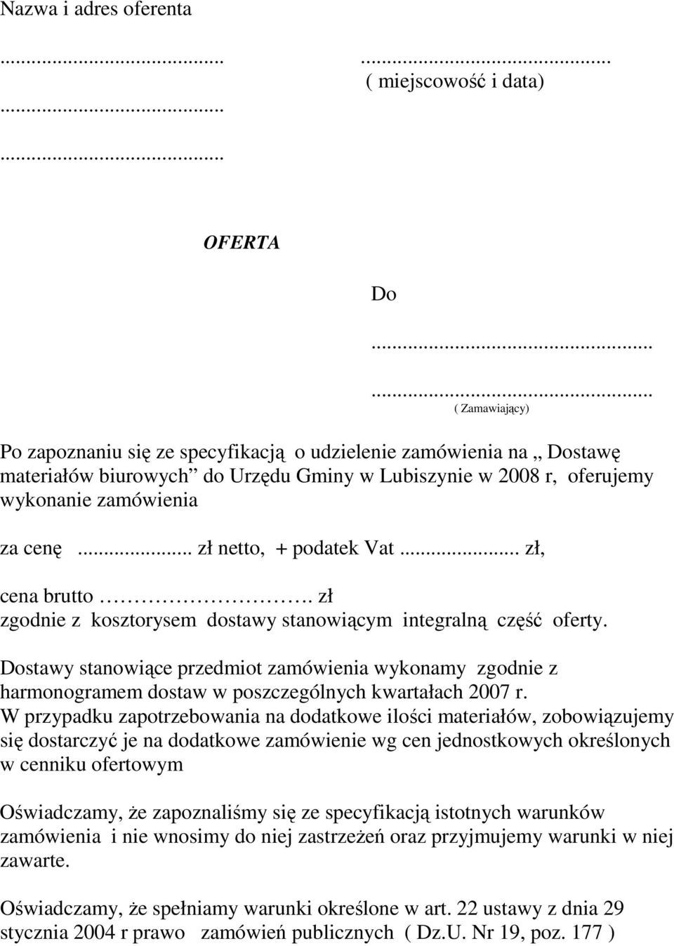 .. zł netto, + podatek Vat... zł, cena brutto. zł zgodnie z kosztorysem dostawy stanowiącym integralną część oferty.