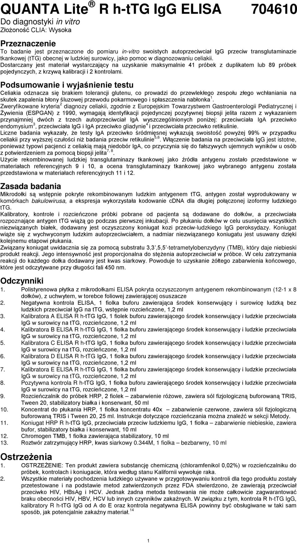 Dostarczany jest materiał wystarczający na uzyskanie maksymalnie 41 próbek z duplikatem lub 89 próbek pojedynczych, z krzywą kalibracji i 2 kontrolami.