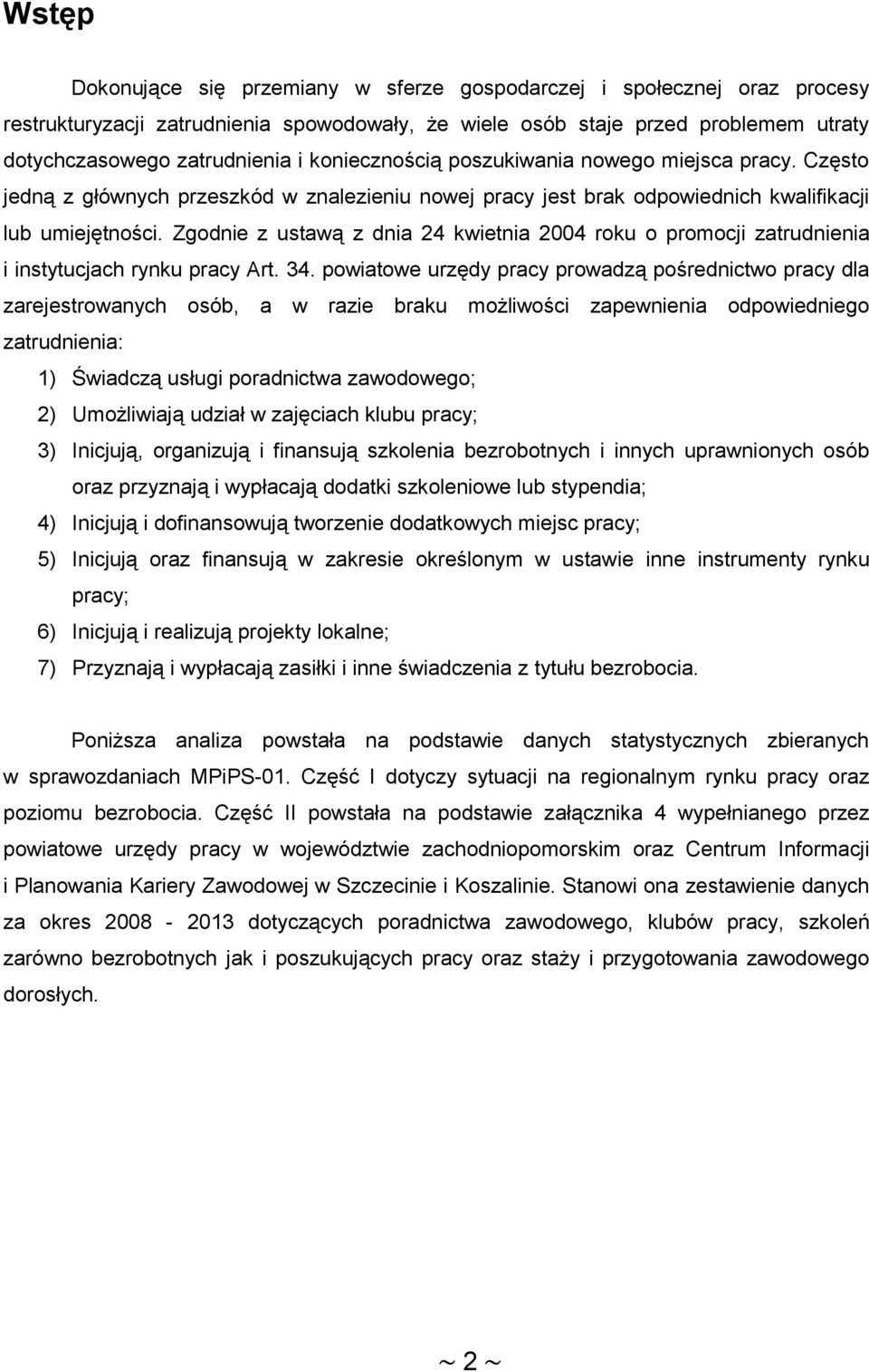 Zgodnie z ustawą z dnia 24 kwietnia 24 roku o promocji zatrudnienia i instytucjach rynku pracy Art. 34.