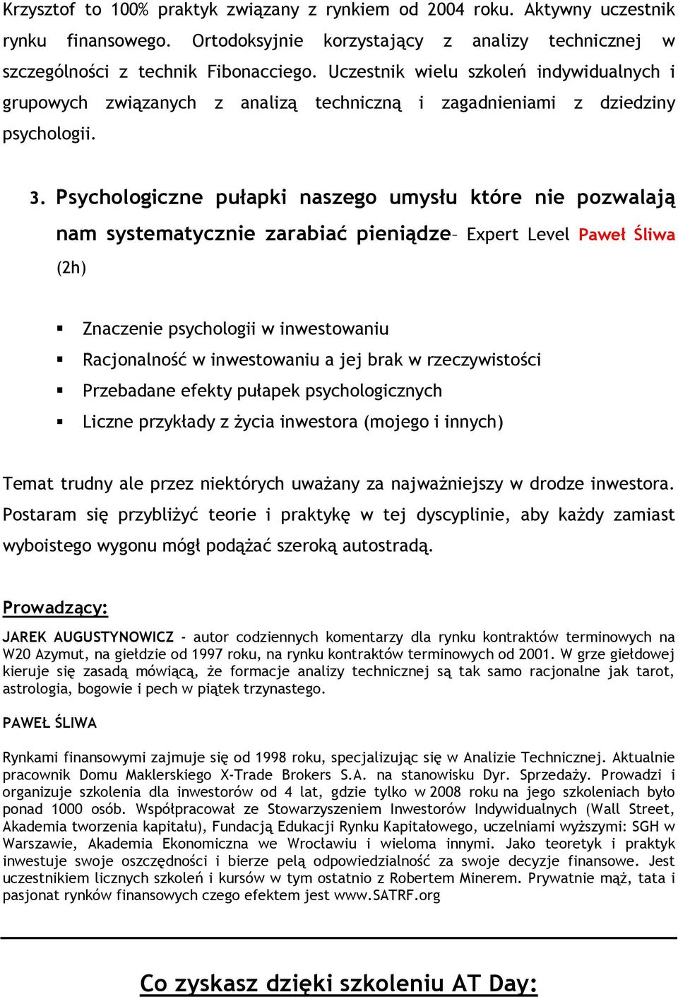 Psychologiczne pułapki naszego umysłu które nie pozwalają nam systematycznie zarabiać pieniądze Expert Level Paweł Śliwa (2h) Znaczenie psychologii w inwestowaniu Racjonalność w inwestowaniu a jej