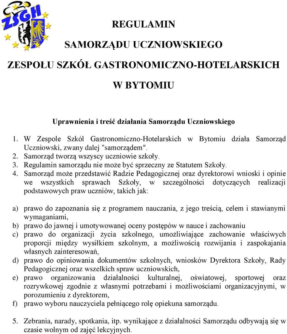 Regulamin samorządu nie może być sprzeczny ze Statutem Szkoły. 4.