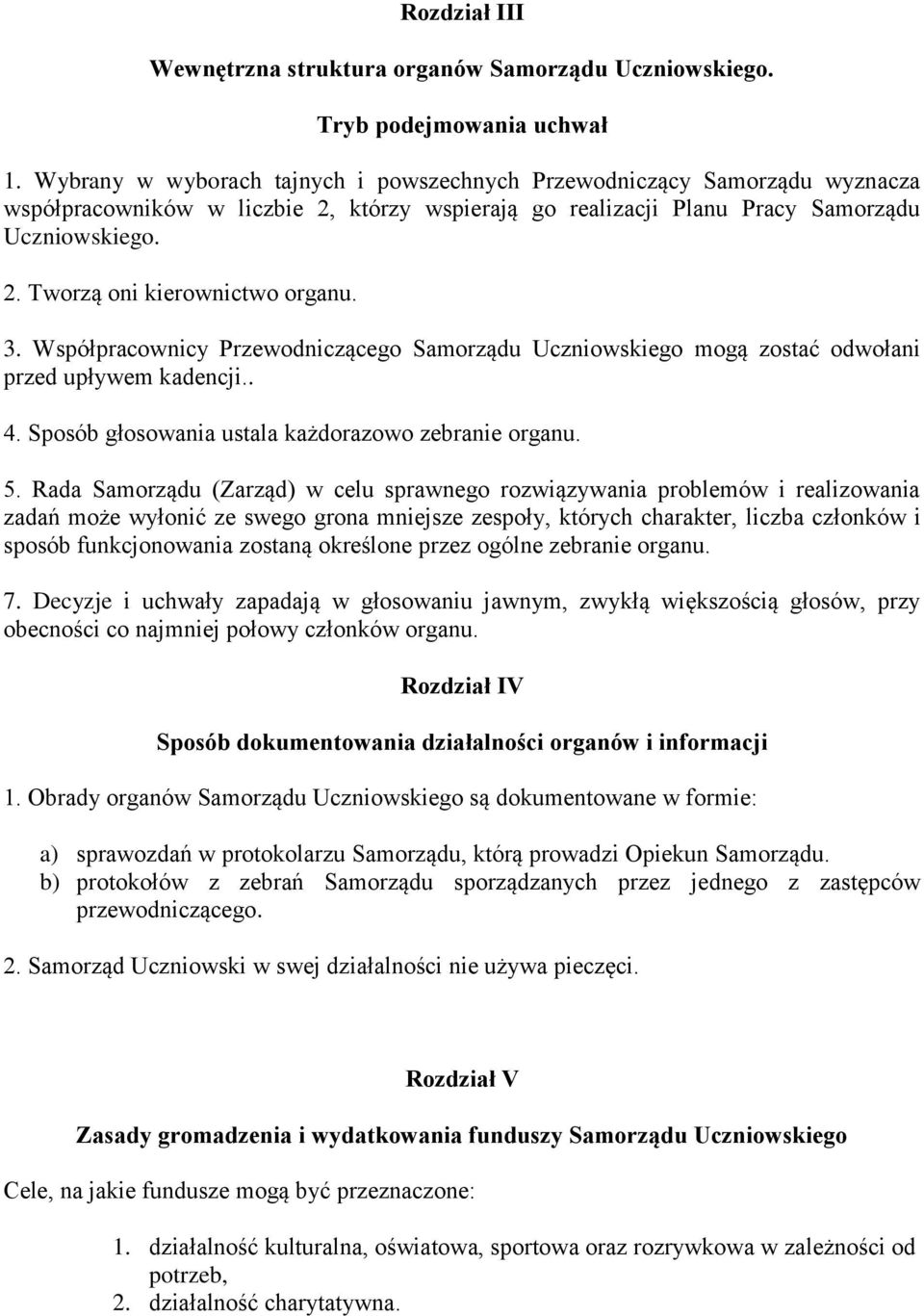 3. Współpracownicy Przewodniczącego Samorządu Uczniowskiego mogą zostać odwołani przed upływem kadencji.. 4. Sposób głosowania ustala każdorazowo zebranie organu. 5.