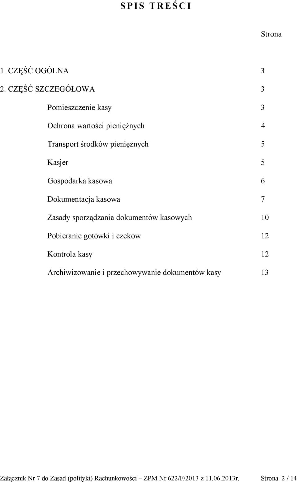 Kasjer 5 Gospodarka kasowa 6 Dokumentacja kasowa 7 Zasady sporządzania dokumentów kasowych 10 Pobieranie