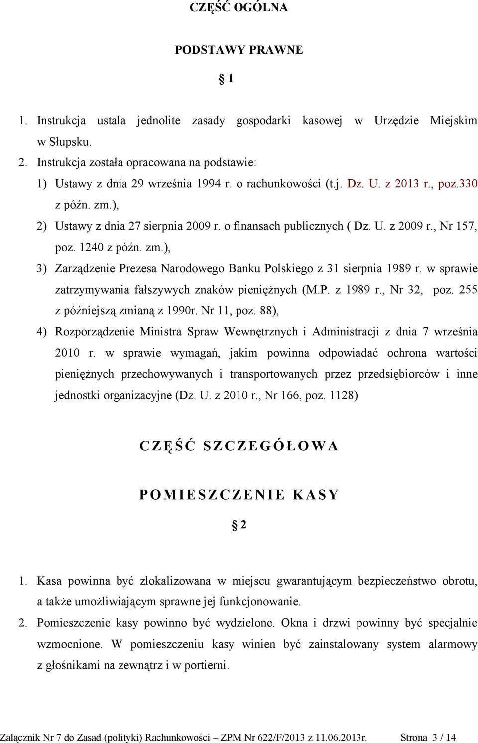o finansach publicznych ( Dz. U. z 2009 r., Nr 157, poz. 1240 z późn. zm.), 3) Zarządzenie Prezesa Narodowego Banku Polskiego z 31 sierpnia 1989 r.