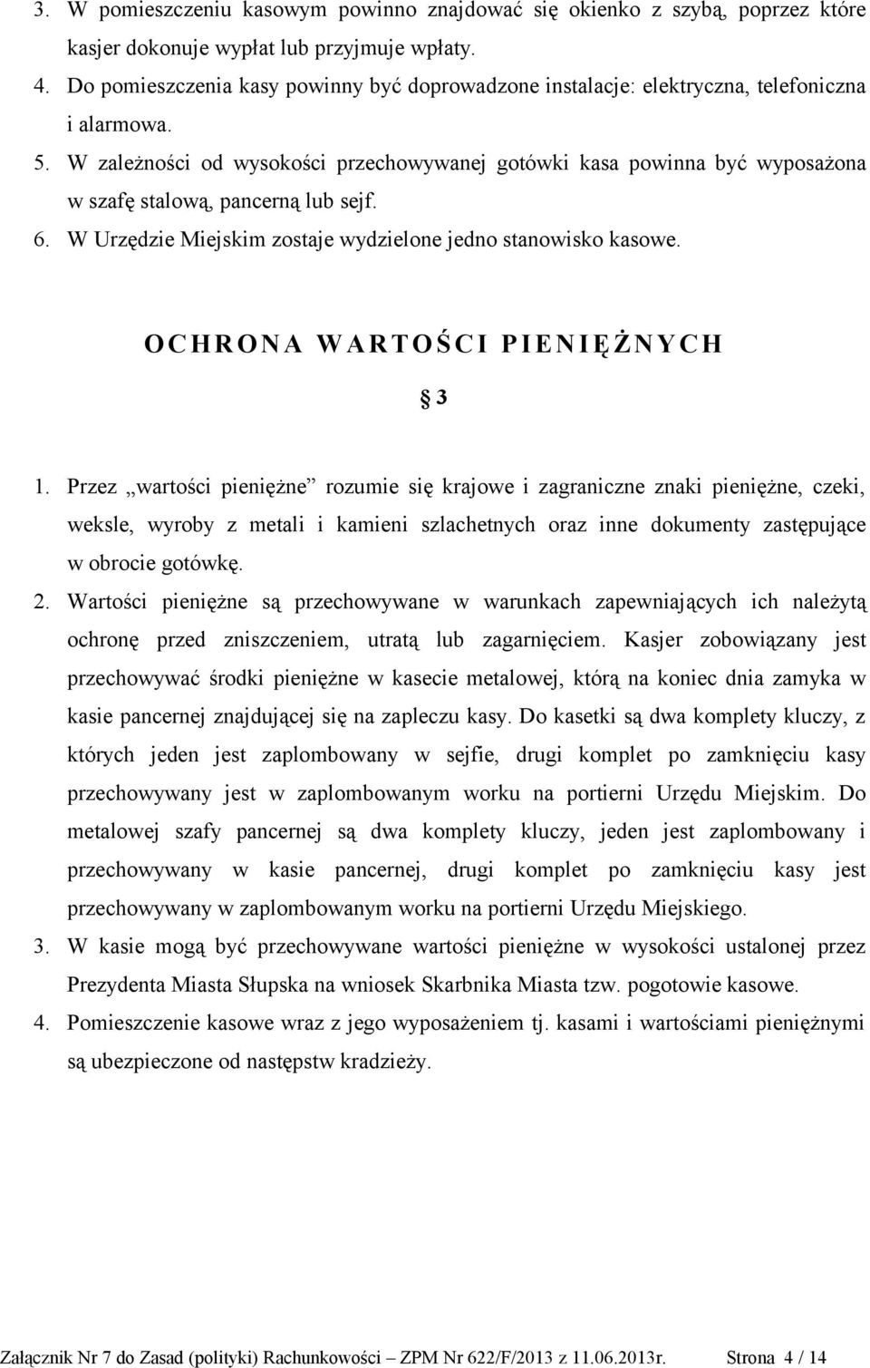 W zależności od wysokości przechowywanej gotówki kasa powinna być wyposażona w szafę stalową, pancerną lub sejf. 6. W Urzędzie Miejskim zostaje wydzielone jedno stanowisko kasowe.