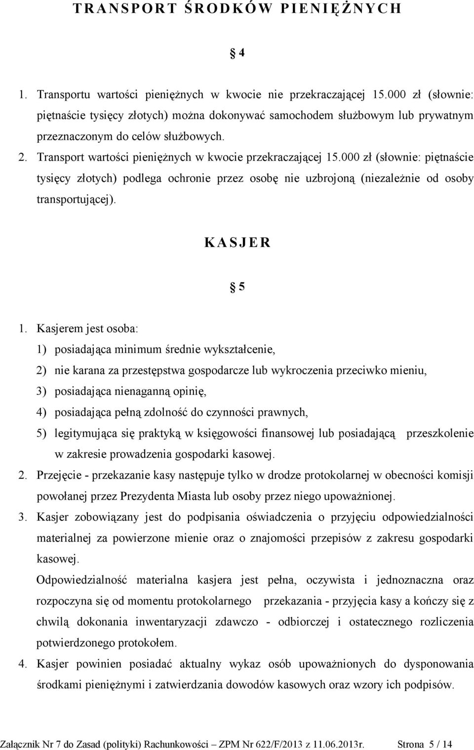 000 zł (słownie: piętnaście tysięcy złotych) podlega ochronie przez osobę nie uzbrojoną (niezależnie od osoby transportującej). K A S J E R 5 1.