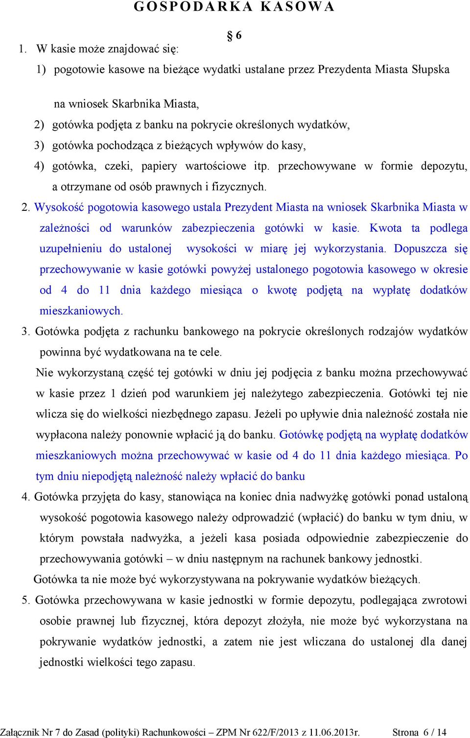 3) gotówka pochodząca z bieżących wpływów do kasy, 4) gotówka, czeki, papiery wartościowe itp. przechowywane w formie depozytu, a otrzymane od osób prawnych i fizycznych. 2.