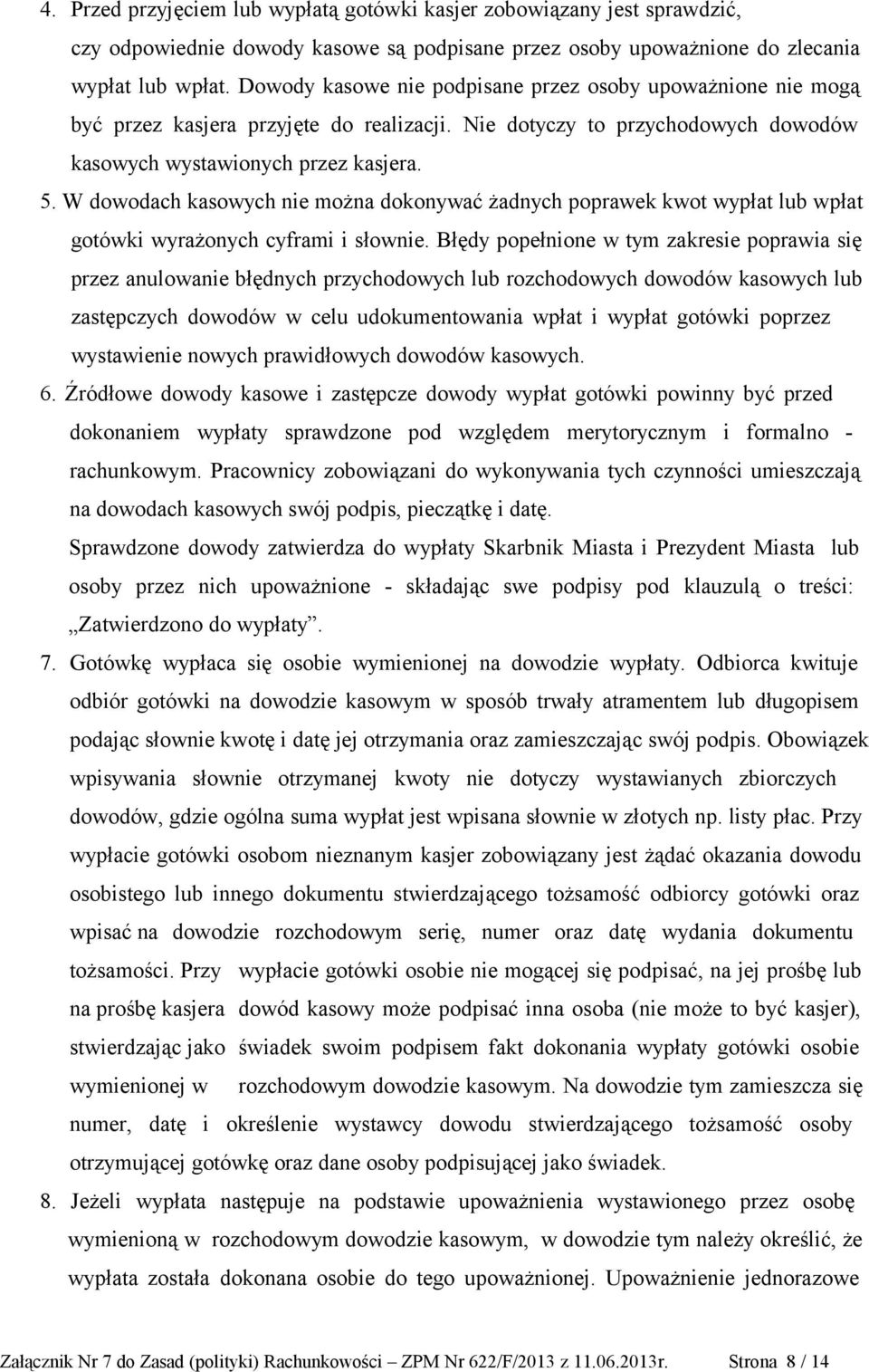 W dowodach kasowych nie można dokonywać żadnych poprawek kwot wypłat lub wpłat gotówki wyrażonych cyframi i słownie.