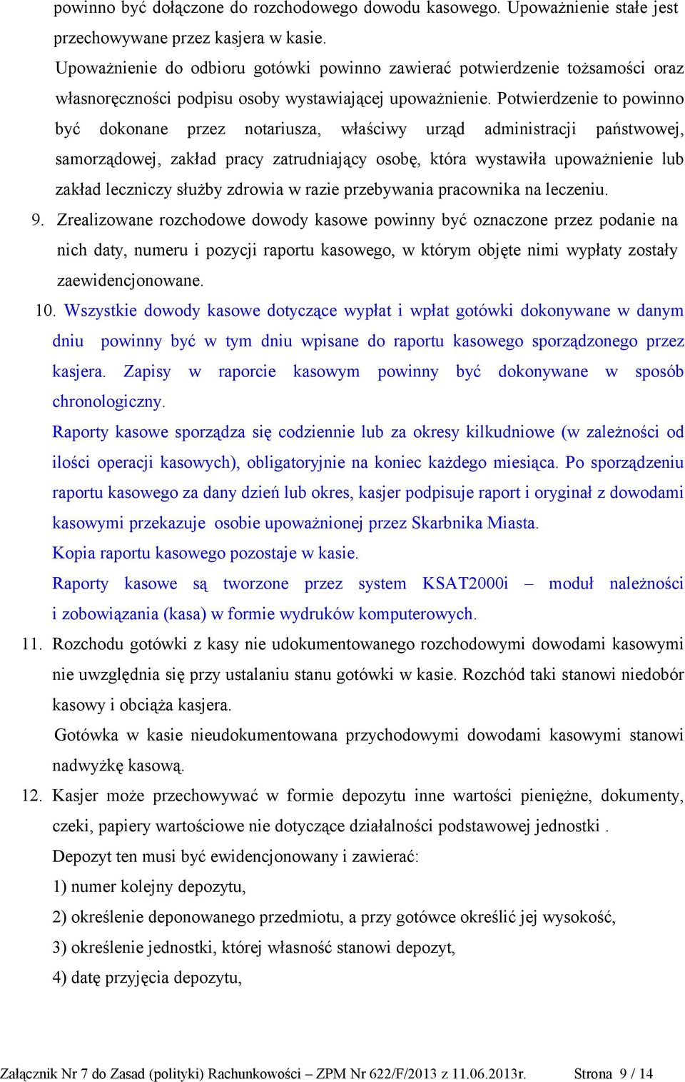 Potwierdzenie to powinno być dokonane przez notariusza, właściwy urząd administracji państwowej, samorządowej, zakład pracy zatrudniający osobę, która wystawiła upoważnienie lub zakład leczniczy