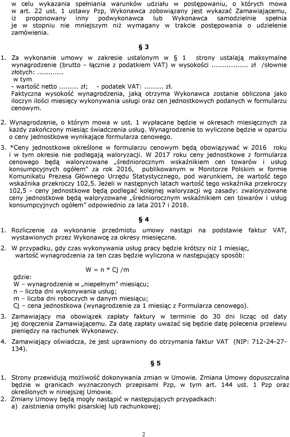 udzielenie zamówienia. 3 1. Za wykonanie umowy w zakresie ustalonym w 1 strony ustalają maksymalne wynagrodzenie (brutto - łącznie z podatkiem VAT) w wysokości... zł /słownie złotych:.