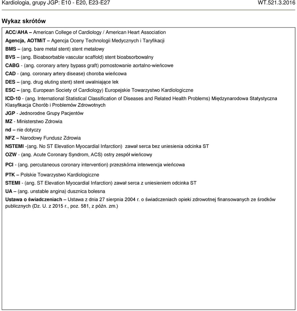 coronary artery disease) choroba wieńcowa DES (ang. drug eluting stent) stent uwalniające lek ESC (ang. European Society of Cardiology) Europejskie Towarzystwo Kardiologiczne ICD-10 - (ang.