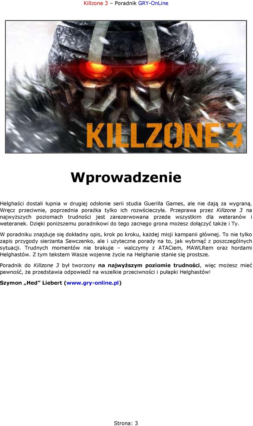 Dzięki poniższemu poradnikowi do tego zacnego grona możesz dołączyć także i Ty. W poradniku znajduje się dokładny opis, krok po kroku, każdej misji kampanii głównej.