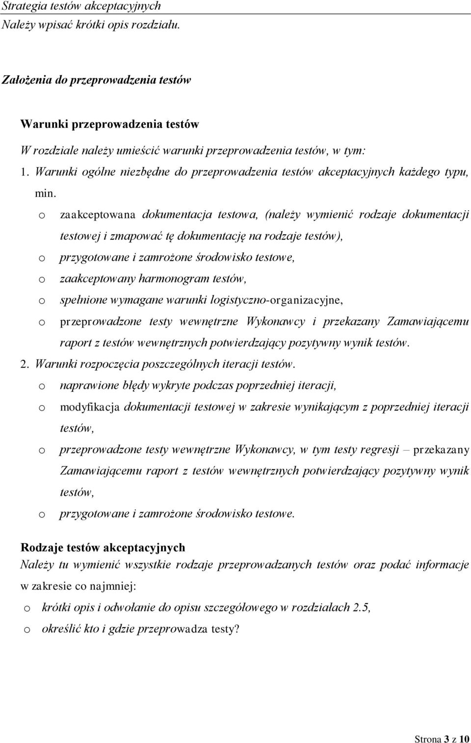 zaakceptwana dkumentacja testwa, (należy wymienić rdzaje dkumentacji testwej i zmapwać tę dkumentację na rdzaje testów), przygtwane i zamrżne śrdwisk testwe, zaakceptwany harmngram testów, spełnine