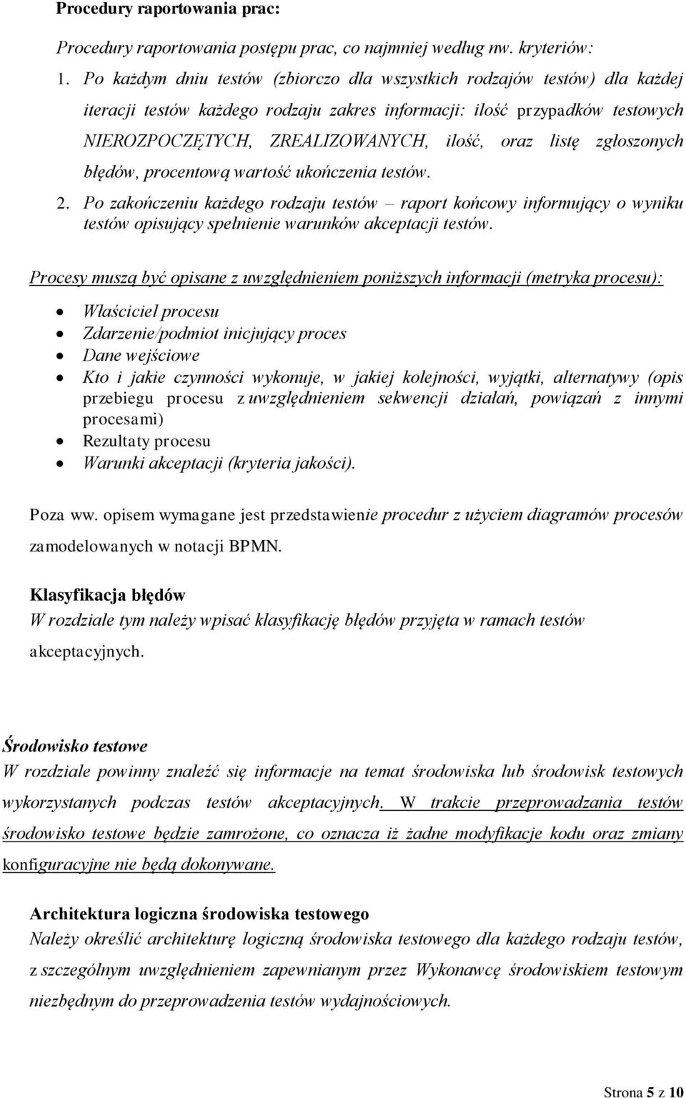 zgłsznych błędów, prcentwą wartść ukńczenia testów. 2. P zakńczeniu każdeg rdzaju testów raprt kńcwy infrmujący wyniku testów pisujący spełnienie warunków akceptacji testów.