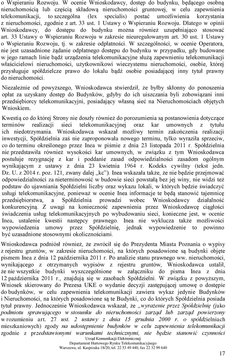 umożliwienia korzystania z nieruchomości, zgodnie z art. 33 ust. 1 Ustawy  Dlatego w opinii Wnioskodawcy, do dostępu do budynku można również uzupełniająco stosować art.