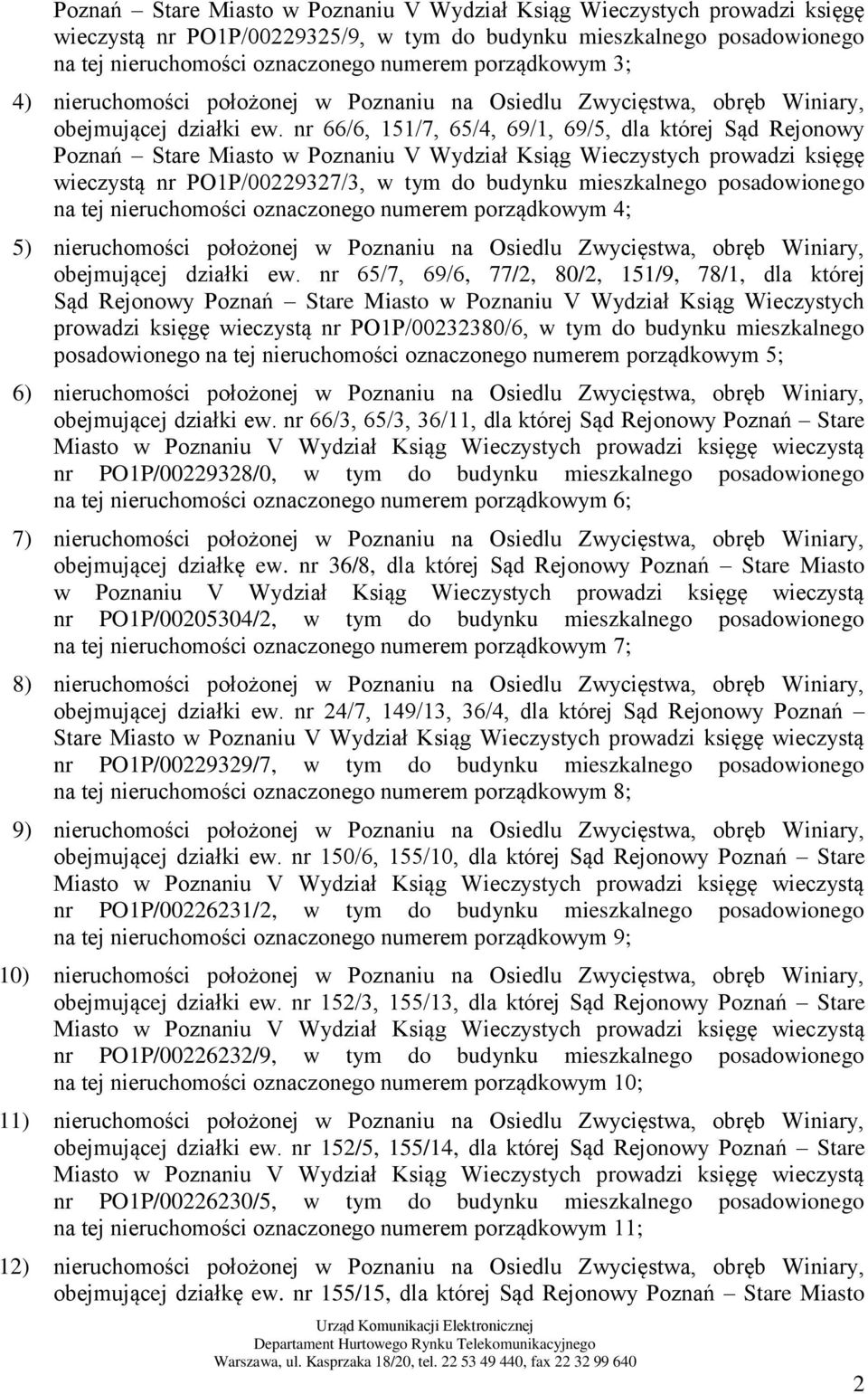 nr 66/6, 151/7, 65/4, 69/1, 69/5, dla której Sąd Rejonowy Poznań Stare Miasto w Poznaniu V Wydział Ksiąg Wieczystych prowadzi księgę wieczystą nr PO1P/00229327/3, w tym do budynku mieszkalnego