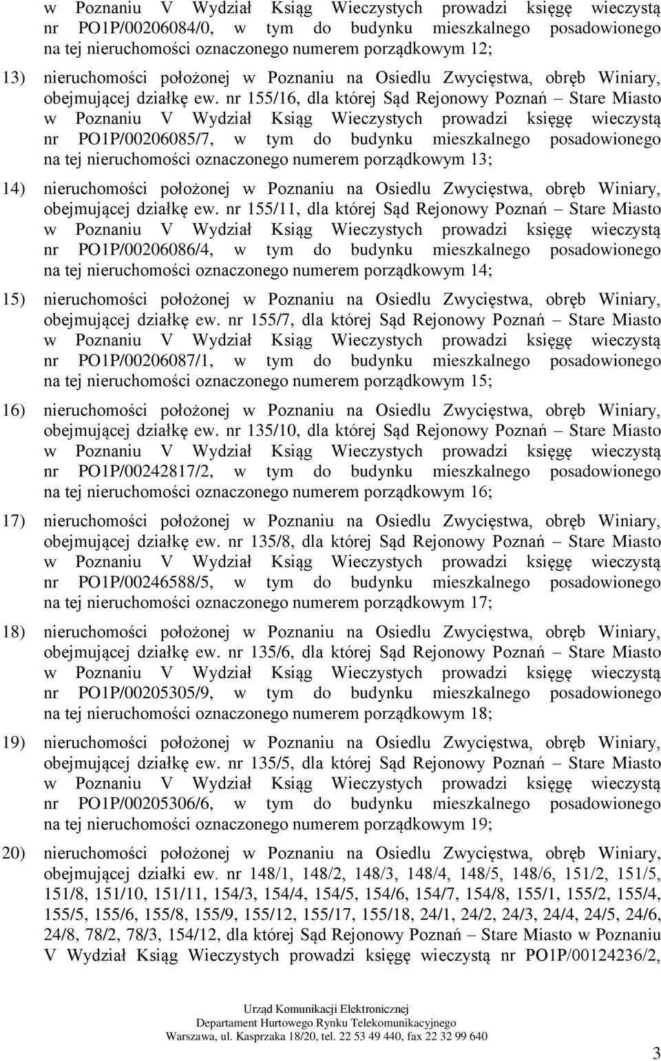 nr 155/16, dla której Sąd Rejonowy Poznań Stare Miasto w Poznaniu V Wydział Ksiąg Wieczystych prowadzi księgę wieczystą nr PO1P/00206085/7, w tym do budynku mieszkalnego posadowionego na tej