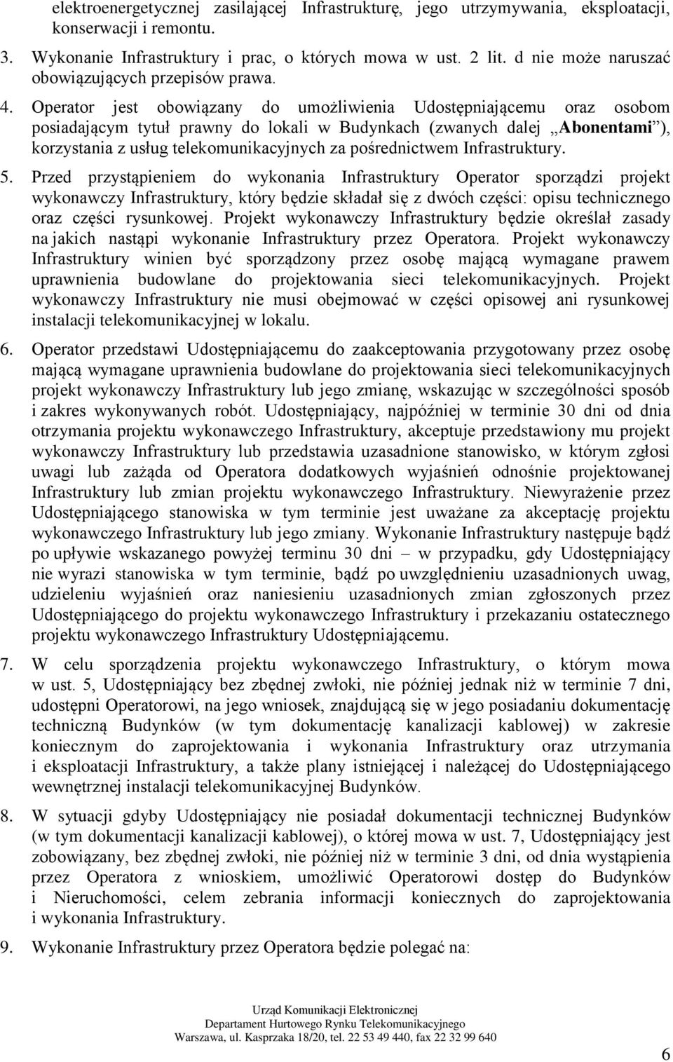 Operator jest obowiązany do umożliwienia Udostępniającemu oraz osobom posiadającym tytuł prawny do lokali w Budynkach (zwanych dalej Abonentami ), korzystania z usług telekomunikacyjnych za