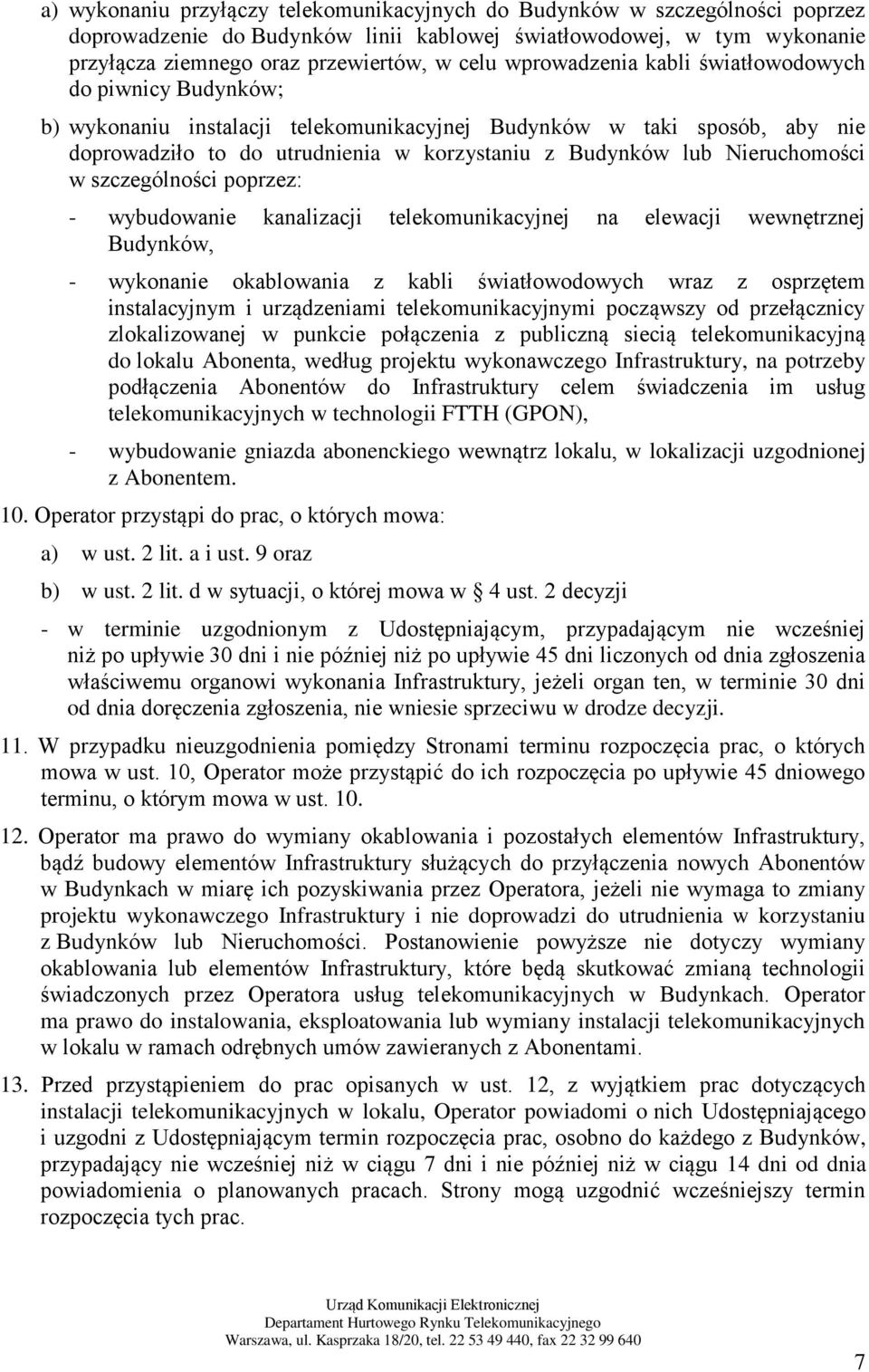 Nieruchomości w szczególności poprzez: - wybudowanie kanalizacji telekomunikacyjnej na elewacji wewnętrznej Budynków, - wykonanie okablowania z kabli światłowodowych wraz z osprzętem instalacyjnym i